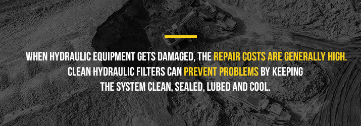 When hydraulic equipment gets damaged, the repair costs are generally high. Clean hydraulic filters can prevent problems by keeping the system clean, sealed, lubed and cool.