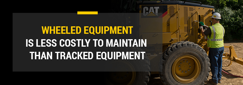 wheeled equipment is less costly